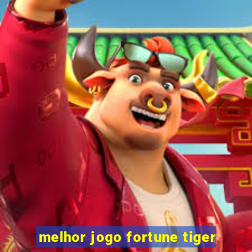 melhor jogo fortune tiger